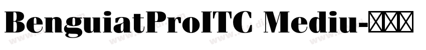BenguiatProITC Mediu字体转换 BenguiatProITC Mediu字体转换